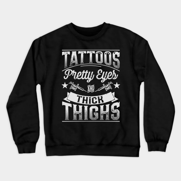 Tattoos Pretty Eyes and Thick Thighs Distorted Crewneck Sweatshirt by Nowhereman78